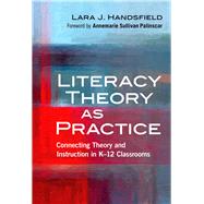 Literacy Theory As Practice by Handsfield, Lara J.; Palincsar, Annemarie Sullivan, 9780807757055
