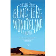 Benchere in Wonderland A Novel by Gillis, Steven, 9780990437055