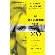 The Valedictorian of Being Dead by Armstrong, Heather B., 9781501197055