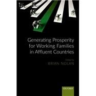 Generating Prosperity for Working Families in Rich Countries by Nolan, Brian, 9780198807056