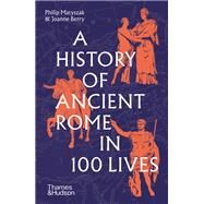 A History of Ancient Rome in 100 Lives by Matyszak, Philip; Berry, Joanne, 9780500297056