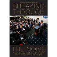 Breaking Through the Noise by Eshbaugh-soha, Matthew; Peake, Jeffrey S., 9780804777056
