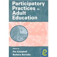 Participatory Practices in Adult Education by Campbell, Pat; Burnaby, Barbara; Horsman, Jenny; Belfiore, Mary Ellen, 9780805837056