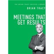 Meetings That Get Results by Tracy, Brian, 9780814437056