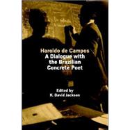 Haroldo De Campos: A Dialogue With the Brazilian Concrete Poet by Jackson, K. David, 9780954407056