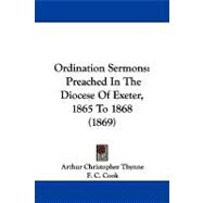 Ordination Sermons : Preached in the Diocese of Exeter, 1865 To 1868 (1869) by Thynne, Arthur Christopher; Cook, F. C.; Harris, G. C., 9781104337056