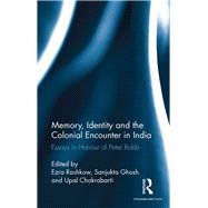 Memory, Identity and the Colonial Encounter in India: Essays in Honour of Peter Robb by Rashkow; Ezra, 9781138237056