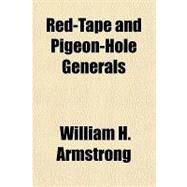 Red-tape and Pigeon-hole Generals by Armstrong, William H., 9781153777056