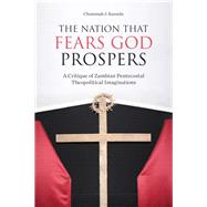 The Nation That Fears God Prospers by Kaunda, Chammah J., 9781506447056