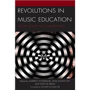 Revolutions in Music Education Historical and Social Explorations by Sutherland, Andrew; Southcott, Jane; de Bruin, Leon; Brown, Andrew; de Bruin, Leon; Carlson, Alexandra; Crawford, Rene; Greenhead, Karin; Groulx, Timothy J.; Horton, Patrick; Lowe, Geoffrey; Louth, Paul; McMillan, Ros; McQueen, Hilary; Southcott, Jane; S, 9781666907056