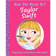Have You Heard of Taylor Swift? by Unknown, 9781667207056