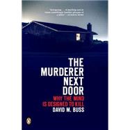 Murderer Next Door : Why the Mind Is Designed to Kill by Buss, David M. (Author), 9780143037057