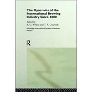 The Dynamics of the Modern Brewing Industry by Gourvish; Terry, 9780415147057