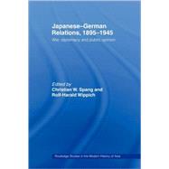 Japanese-German Relations, 1895-1945: War, Diplomacy and Public Opinion by Wippich; Rolf-harald, 9780415457057