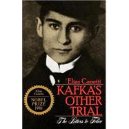 Kafka's Other Trial The Letters to Felice by CANETTI, ELIAS, 9780805207057