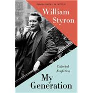 My Generation Collected Nonfiction by Styron, William; West, James L.W.; Brokaw, Tom, 9780812997057