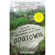 Dogtown Death and Enchantment in a New England Ghost Town by East, Elyssa, 9781416587057