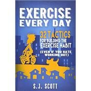 Exercise Every Day by Scott, S. J., 9781511767057