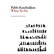 What to Do by Katchadjian, Pablo; Posada, Priscilla, 9781564787057