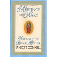 Meetings with Mary Visions of the Blessed Mother by CONNELL, JANICE T., 9780345397058