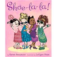 Shoe-La-La! by Beaumont, Karen; Pham, Leuyen, 9780545067058