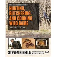 The Complete Guide to Hunting, Butchering, and Cooking Wild Game by RINELLA, STEVENHAFNER, JOHN, 9780812987058