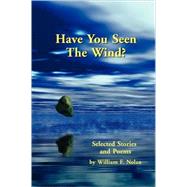 Have You Seen the Wind? : Selected Stories and Poems by Nolan, William F., 9780971457058