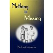 Nothing Is Missing by Romero, Deborah; Daumer, Christina; Lord, Jeff; Romero, Jesse, 9781453727058