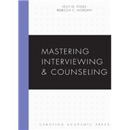 Mastering Interviewing and Counseling by Feeley, Kelly M.; Morgan, Rebecca C., 9781531007058