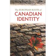 The European Roots Of Canadian Identity by Resnick, Philip, 9781551117058