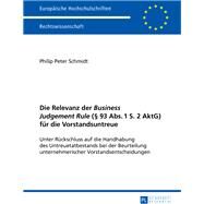 Die Relevanz Der Business Judgement Rule  93 Abs. 1 S. 2 Aktg Fuer Die Vorstandsuntreue by Schmidt, Philip Peter, 9783631657058