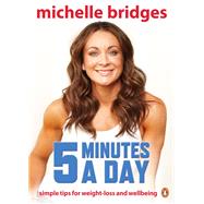 5 Minutes a Day Simple Tips for Weight-Loss and Wellbeing by Bridges, Michelle, 9780143567059