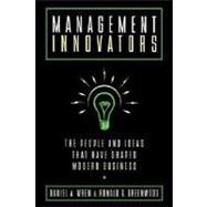 Management Innovators The People and Ideas that Have Shaped Modern Business by Wren, Daniel A.; Greenwood, Ronald G., 9780195117059