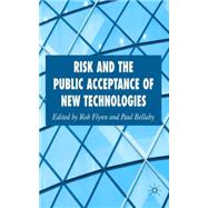 Risk and the Public Acceptance of New Technologies by Flynn, Rob; Bellaby, Paul, 9780230517059