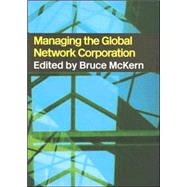 Managing the Global Network Corporation by McKern,Bruce, 9780415297059