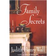 Family Secrets A Novel by Wall, Judith Henry, 9780743297059