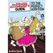 The Enraged Accompanist's Guide to the Perfect Audition by Gerle, Andrew, 9781423497059