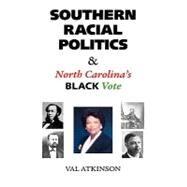 Southern Racial Politics and  North Carolina's Black Vote by Atkinson, Val, 9781425167059