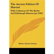Ancient Edition of Martial : With Collations of the Berlin and Edinburgh Manuscript (1903) by Lindsay, Wallace Martin, 9781437047059