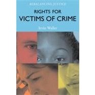 Rights for Victims of Crime Rebalancing Justice by Waller, Irvin, 9781442207059
