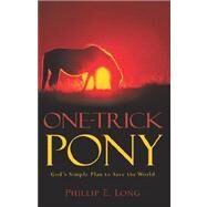 One-trick Pony by Long, Phillip E., 9781597817059