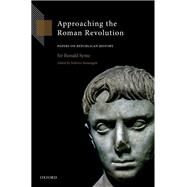 Approaching the Roman Revolution Papers on Republican History by Syme, Ronald; Santangelo, Federico, 9780198767060