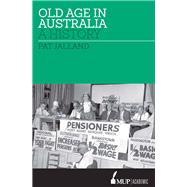 Old Age in Australia A History by Jalland, Pat, 9780522867060