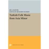 Turkish Folk Music from Asia Minor by Bartok, Bela; Suchoff, Benjamin, 9780691617060