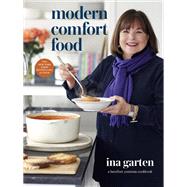 Modern Comfort Food A Barefoot Contessa Cookbook by Garten, Ina, 9780804187060