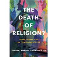 The Death of Religion? Nones, Others, and the Flourishing of Faith by Johnson, Byron R.; Kidd, Thomas S., 9781087787060