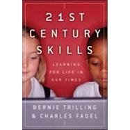 21st Century Skills : Learning for Life in Our Times by Trilling, Bernie; Fadel, Charles, 9781118157060