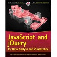 Javascript and Jquery for Data Analysis and Visualization by Raasch, Jon J.; Murray, Graham; Ogievetsky, Vadim; Lowery, Joseph, 9781118847060