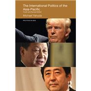 The International Politics of the Asia Pacific: Fourth and Revised Edition by Yahuda; Michael, 9781138647060