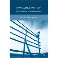 Evanescence and Form An Introduction to Japanese Culture by Inouye, Charles Shiro, 9781403967060